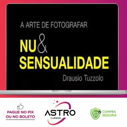 A Arte de Fotografar Nu & Sensualidade - Drausio Tuzzolo
