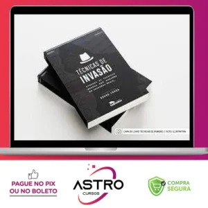 Técnicas de Invasão: Aprenda As Técnicas Usadas Por Hackers Em Invasões Reais - Bruno Fraga