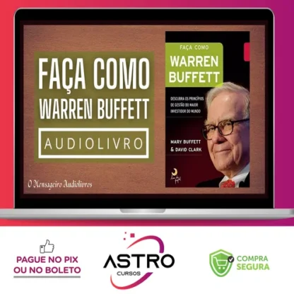 Faça Como Warren Buffet: Descubra Os Princípios de Gestão do Maior Investidor do Mundo - Mary Buffett