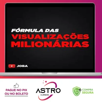 Formula Das Visualizações Milionárias - Joba