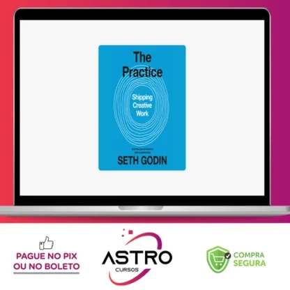 The Practice: Shipping Creative Work - Seth Godin [Audiobook + Ebook] [INGLÊS]