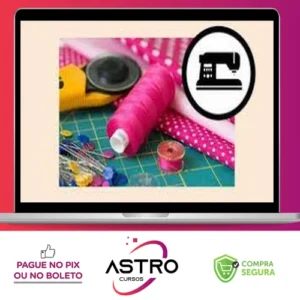 Curso Costura Criativa: do Zero a Muitas Encomendas - Manuela Morais