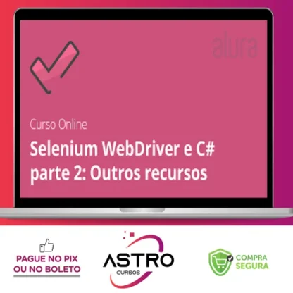 Alura: Selenium Webdriver e C# Parte 2, Outros Recursos - Daniel Portugal