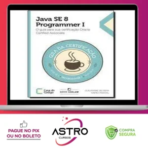 Java Se 7 Programmer | O Guia Para Sua Certificação Oracle Certified Associate - Casa do Código
