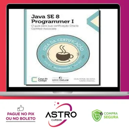 Java Se 7 Programmer | O Guia Para Sua Certificação Oracle Certified Associate - Casa do Código