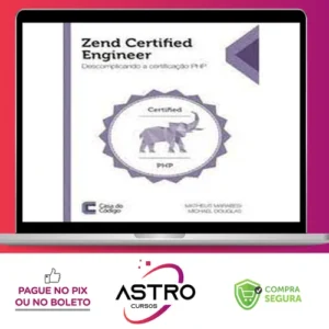 Zend Certified Engineer: Descomplicando a Certificação Php - Editora Casa do Código
