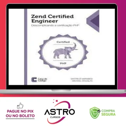 Zend Certified Engineer: Descomplicando a Certificação Php - Editora Casa do Código