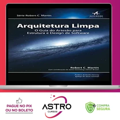 Arquitetura Limpa o Guia do Artesão Para Estrutura e Design de Software 1ª Edição - Robert C Martin