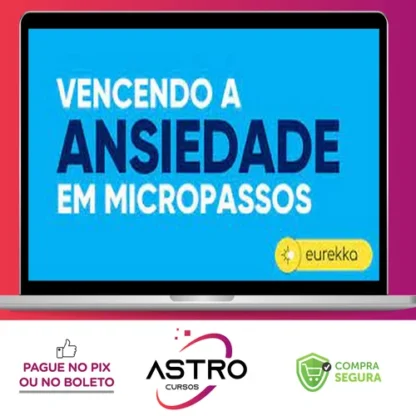 Vencendo a Ansiedade em Micropassos 2.0 - Eurekka