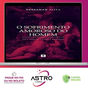 Série: O Sofrimento Amoroso do Homem - Nessahan Alita