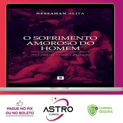 Série: O Sofrimento Amoroso do Homem - Nessahan Alita