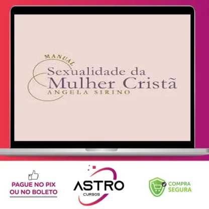 Manual Sexualidade da Mulher Cristã 2.0 - Ângela Sirino