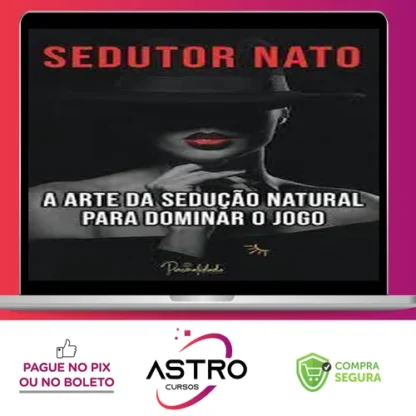 A Arte da Sedução Natural - Sedutor Nato