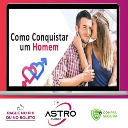 Como Conquistar Um Homem: Mulher de Alto Nível - Gabriel Melo