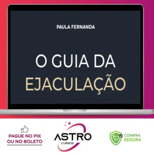 O Guia da Ejaculação Passo a Passo em Vídeos - Paula Fernanda