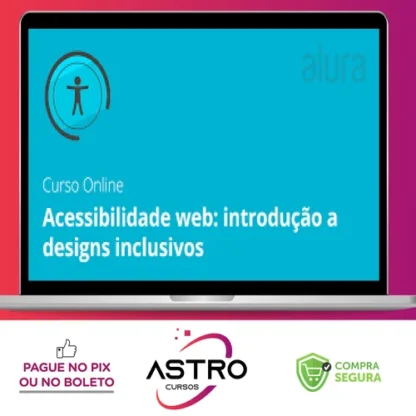 Acessibilidade Web: Introdução a Designs Inclusivos - Alura