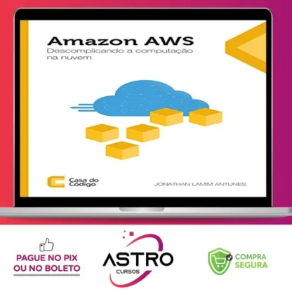 Amazon AWS: Descomplicando a Computação na Nuvem - Editora Casa do Código