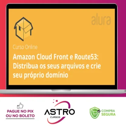Amazon Cloud Front e Route53 Distribua os Seus Arquivos e Crie seu Próprio Domínio - Alura