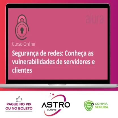 Segurança de Redes: Vulnerabilidades em Clientes e Servidores - Alura