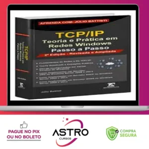 TCP IP: Teoria e Pratica em Redes Windows - Julio Battisti