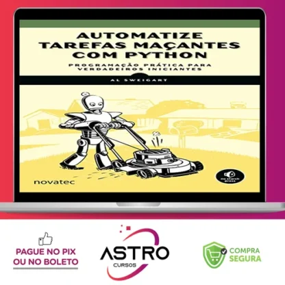 Automatize Tarefas Maçantes Com Python: Programação Prática Para Verdadeiros Iniciantes - Novatec