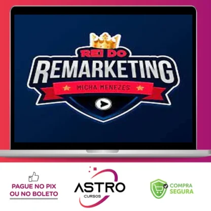 Rei Do Remarketing - Micha Menezes