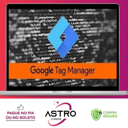 Google Tag Manager - GTM - Essencial na Prática