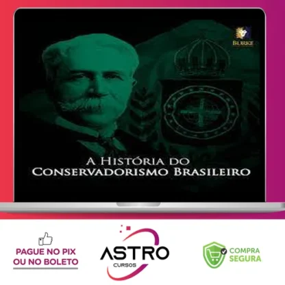 A História do Conservadorismo Brasileiro - Burke Instituto